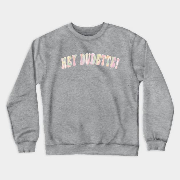 Hey Dudette Graphic Typography Novelty Positivity Crewneck Sweatshirt by Sassee Designs